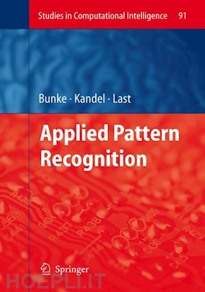 bunke horst (curatore); kandel abraham (curatore); last mark (curatore) - applied pattern recognition