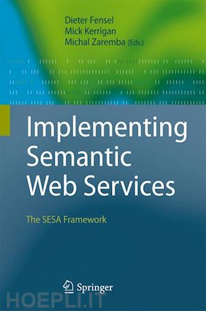 fensel dieter (curatore); kerrigan mick (curatore); zaremba michal (curatore) - implementing semantic web services