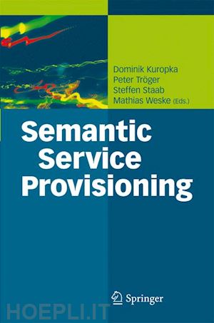 kuropka dominik (curatore); tröger peter (curatore); staab steffen (curatore); weske mathias (curatore) - semantic service provisioning
