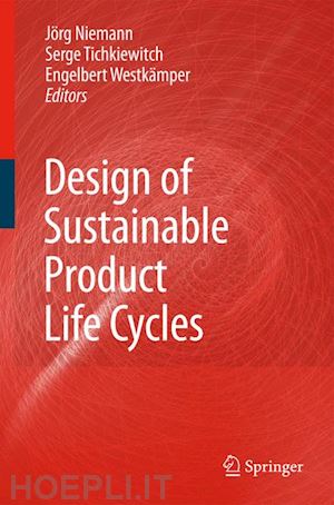 niemann jörg (curatore); tichkiewitch serge (curatore); westkämper engelbert (curatore) - design of sustainable product life cycles
