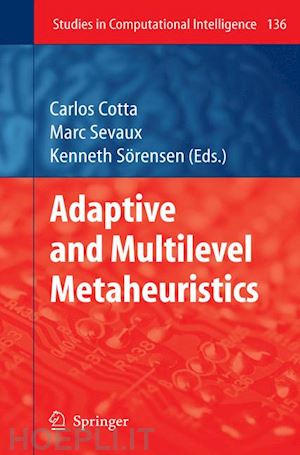 cotta carlos (curatore); sevaux marc (curatore); sörensen kenneth (curatore) - adaptive and multilevel metaheuristics