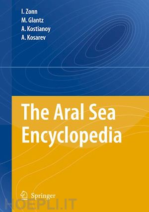 zonn igor s.; glantz m.; kosarev aleksey n.; kostianoy andrey g. - the aral sea encyclopedia