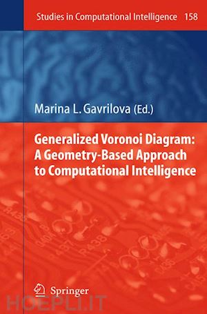 gavrilova marina l. (curatore) - generalized voronoi diagram: a geometry-based approach to computational intelligence