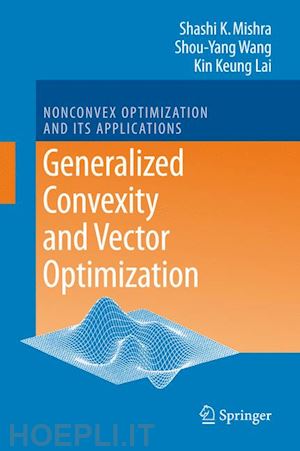 mishra shashi k.; wang shouyang; lai kin keung - generalized convexity and vector optimization