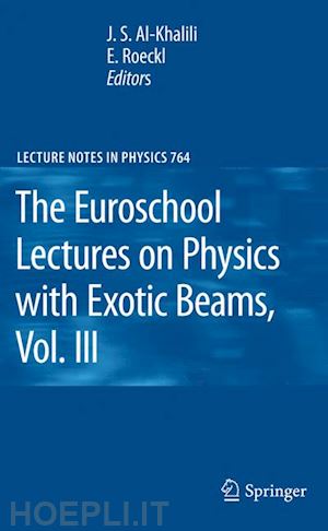 al-khalili j.s. (curatore); roeckl ernst (curatore) - the euroschool lectures on physics with exotic beams, vol. iii