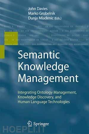 davies john francis (curatore); grobelnik marko (curatore); mladenic dunja (curatore) - semantic knowledge management