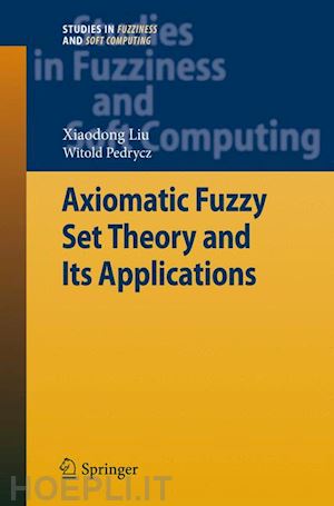 liu xiaodong; pedrycz witold - axiomatic fuzzy set theory and its applications