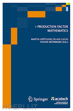 grötschel martin (curatore); lucas klaus (curatore); mehrmann volker (curatore) - production factor mathematics