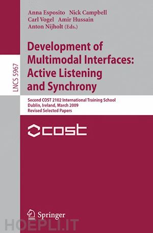 esposito anna (curatore); campbell nick (curatore); vogel carl (curatore); hussain amir (curatore); nijholt anton (curatore) - development of multimodal interfaces: active listening and synchrony