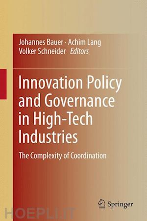 bauer johannes (curatore); lang achim (curatore); schneider volker (curatore) - innovation policy and governance in high-tech industries