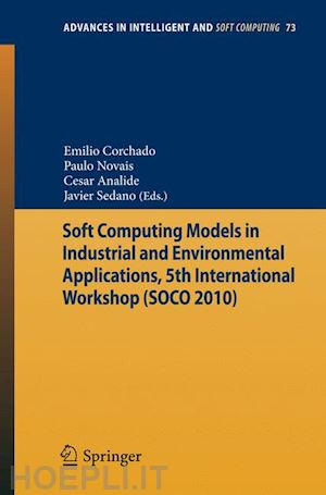 novais paulo (curatore); analide cesar (curatore); sedano javier (curatore) - soft computing models in industrial and environmental applications, 5th international workshop (soco 2010)