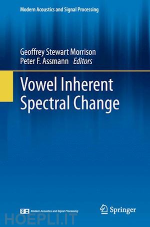 morrison geoffrey stewart (curatore); assmann peter f. (curatore) - vowel inherent spectral change