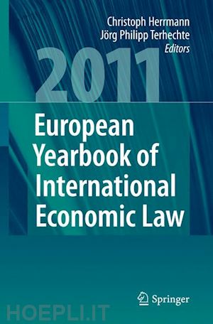 herrmann christoph (curatore); terhechte jörg philipp (curatore) - european yearbook of international economic law 2011