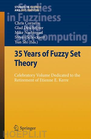 cornelis chris (curatore); deschrijver glad (curatore); nachtegael mike (curatore); schockaert steven (curatore); shi yun (curatore) - 35 years of fuzzy set theory