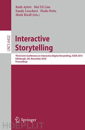 aylett ruth (curatore); lim mei yii (curatore); louchart sandy (curatore); petta paolo (curatore); riedl mark (curatore) - interactive storytelling