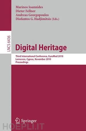 ioannides marinos (curatore); fellner dieter (curatore); georgopoulos andreas (curatore); hadjimitsis diofantos (curatore) - digital heritage