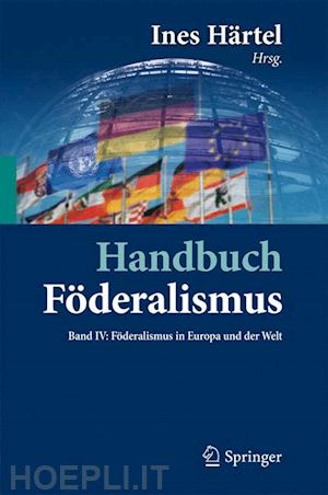 härtel ines (curatore) - handbuch föderalismus - föderalismus als demokratische rechtsordnung und rechtskultur in deutschland, europa und der welt