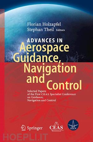 holzapfel florian (curatore); theil stephan (curatore) - advances in aerospace guidance, navigation and control