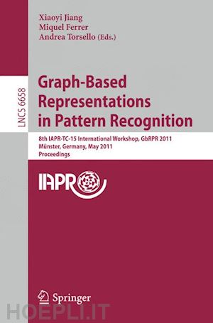 jiang xiaoyi (curatore); ferrer miquel (curatore); torsello andrea (curatore) - graph-based representations in pattern recognition