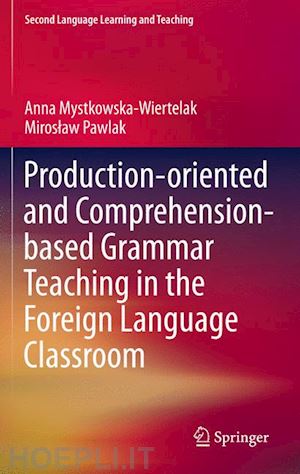 mystkowska-wiertelak anna; pawlak miroslaw - production-oriented and comprehension-based grammar teaching in the foreign language classroom