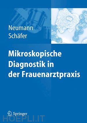 neumann gerd; schäfer axel - mikroskopische diagnostik in der frauenarztpraxis