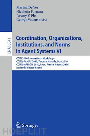 de vos marina (curatore); fornara nicoletta (curatore); pitt jeremy v. (curatore); vouros george (curatore) - coordination, organizations, institutions, and norms in agent systems vi