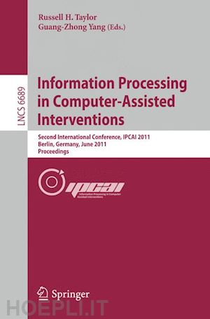 taylor russell h. (curatore); yang guang-zhong (curatore) - information processing in computer-assisted interventions