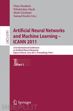 honkela timo (curatore); duch wlodzislaw (curatore); girolami mark (curatore); kaski samuel (curatore) - artificial neural networks and machine learning  - icann 2011