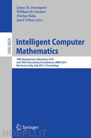 davenport james h. (curatore); farmer william m. (curatore); rabe florian (curatore); urban josef (curatore) - intelligent computer mathematics