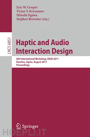 cooper eric (curatore); brewster stephen (curatore); ogawa hitoshi (curatore); kryssanov victor k. (curatore) - haptic and audio interaction design