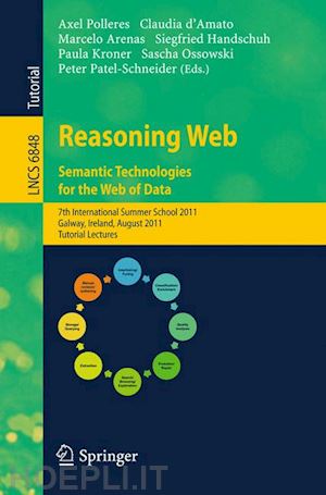 polleres axel (curatore); d'amato claudia (curatore); arenas marcelo (curatore); handschuh siegfried (curatore); kroner paula (curatore); ossowski sascha (curatore); patel-schneider peter f. (curatore) - reasoning web. semantic technologies for the web of data