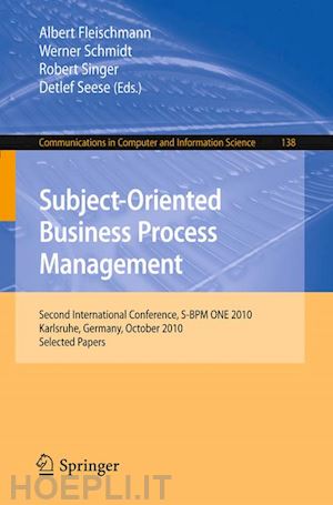 fleischmann albert (curatore); schmidt werner (curatore); singer robert (curatore); seese detlef (curatore) - subject-oriented business process management