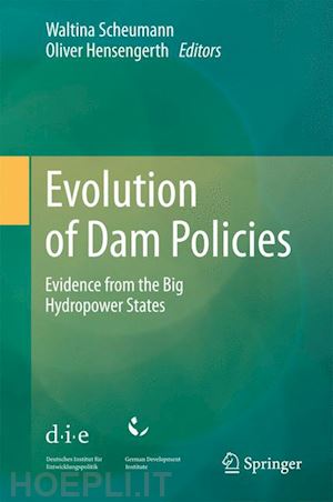 scheumann waltina (curatore); hensengerth oliver (curatore) - evolution of dam policies