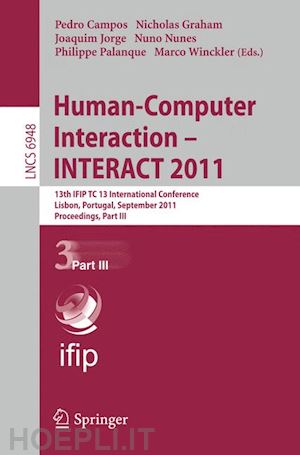 campos pedro (curatore); graham nicholas (curatore); jorge joaquim (curatore); nunes nuno (curatore); palanque philippe (curatore); winckler marco (curatore) - human-computer interaction -- interact 2011