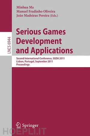 ma minhua (curatore); fradinho oliveira manuel (curatore); madeiras pereira joao (curatore) - serious games development and applications