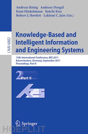 koenig andreas (curatore); dengel andreas (curatore); hinkelmann knut (curatore); kise koichi (curatore); howlett robert j. (curatore); jain lakhmi c. (curatore) - knowledge-based and intelligent information and engineering systems, part ii