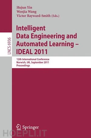 yin hujun (curatore); wang wenjia (curatore); rayward-smith victor j. (curatore) - intelligent data engineering and automated learning -- ideal 2011