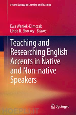 waniek-klimczak ewa (curatore); shockey linda r. (curatore) - teaching and researching english accents in native and non-native speakers