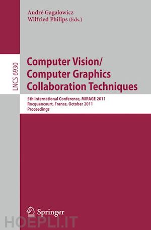 gagalowicz andré (curatore); philips wilfried (curatore) - computer vision/computer graphics collaboration techniques