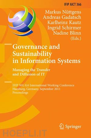 nüttgens markus (curatore); gadatsch andreas (curatore); kautz karlheinz (curatore); schirmer ingrid (curatore); blinn nadine (curatore) - governance and sustainability in information systems. managing the transfer and diffusion of it