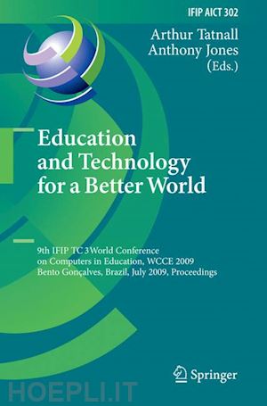 tatnall arthur (curatore); jones anthony (curatore) - education and technology for a better world