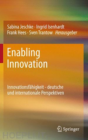 jeschke sabina (curatore); isenhardt ingrid (curatore); hees frank (curatore); trantow sven (curatore) - enabling innovation