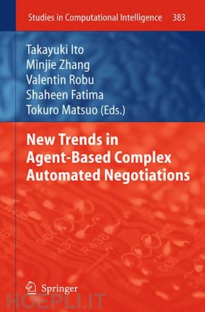 ito takayuki (curatore); zhang minjie (curatore); robu valentin (curatore); fatima shaheen (curatore); matsuo tokuro (curatore) - new trends in agent-based complex automated negotiations