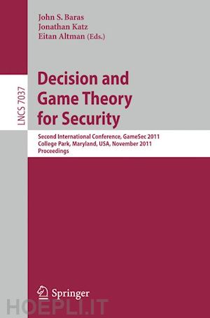 baras john s. (curatore); katz jonathan (curatore); altman eitan (curatore) - decision and game theory for security