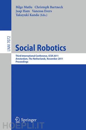 mutlu bilge (curatore); bartneck christoph (curatore); ham jaap (curatore); evers vanessa (curatore); kanda takayuki (curatore) - social robotics