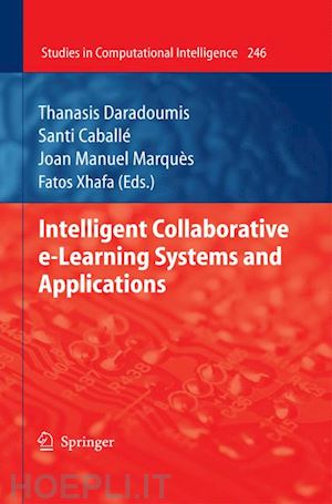daradoumis thanasis (curatore); caballé santi (curatore); marquès joan manuel (curatore); xhafa fatos (curatore) - intelligent collaborative e-learning systems and applications