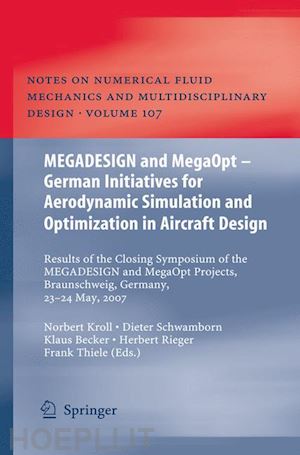 kroll norbert (curatore); schwamborn dieter (curatore); becker klaus (curatore); rieger herbert (curatore); thiele frank (curatore) - megadesign and megaopt - german initiatives for aerodynamic simulation and optimization in aircraft design