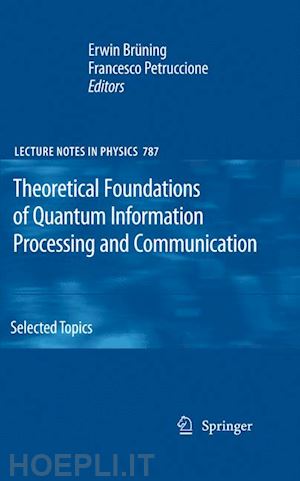 brüning erwin (curatore); petruccione francesco (curatore) - theoretical foundations of quantum information processing and communication