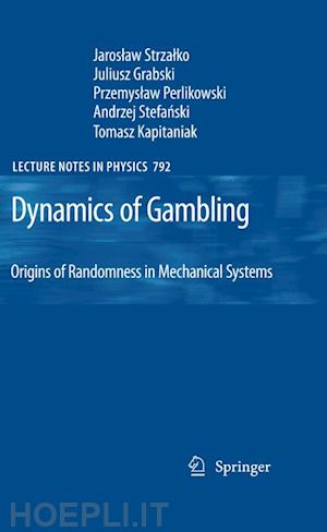strzalko jaroslaw; grabski juliusz; perlikowski przemyslaw; stefanski andrzej; kapitaniak tomasz - dynamics of gambling: origins of randomness in mechanical systems