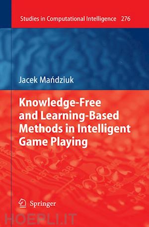 mandziuk jacek - knowledge-free and learning-based methods in intelligent game playing